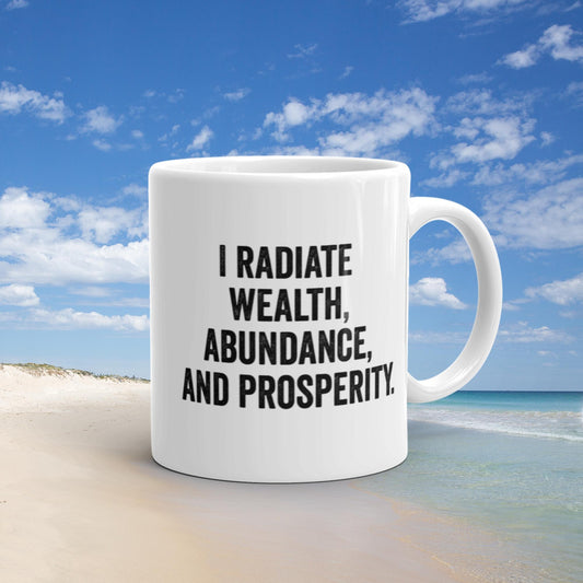 I radiate wealth, abundance,  and prosperity. - Vibemugs