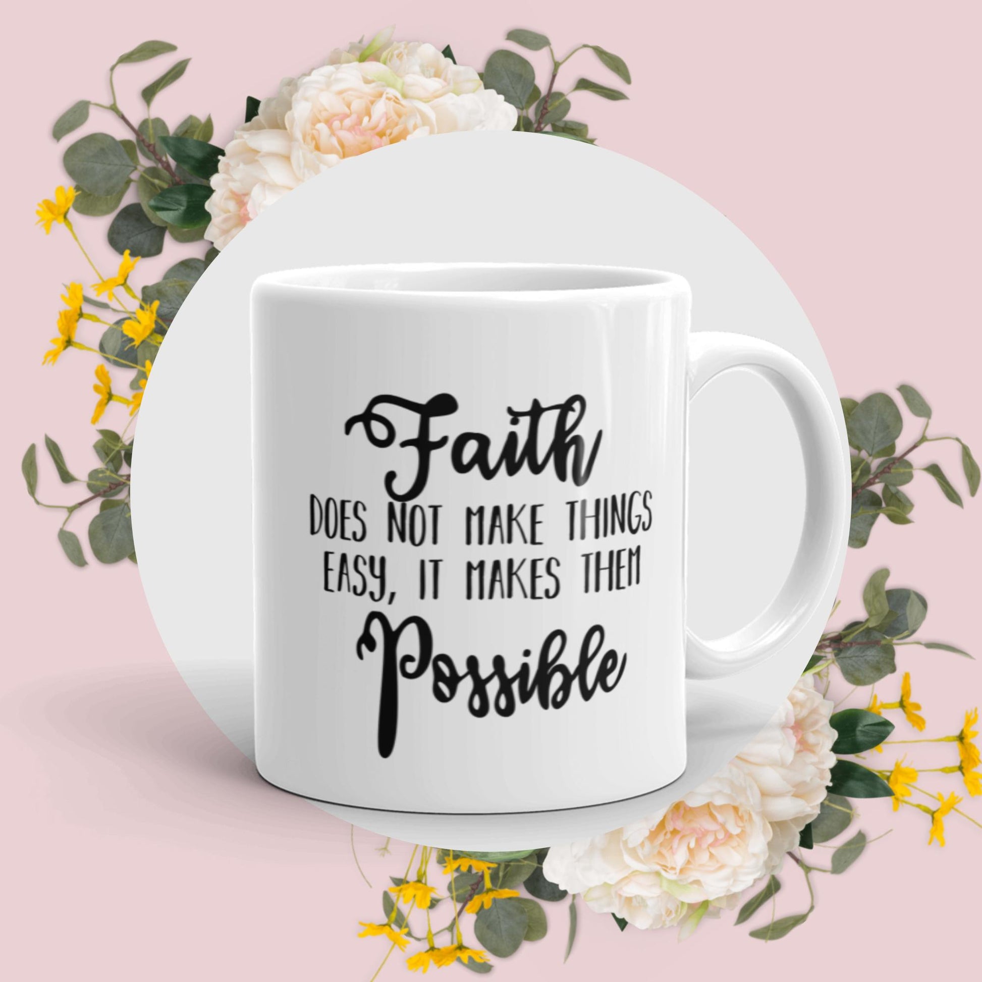 Faith Does Not Make Things Easy, It Makes Them Possible - Vibemugs