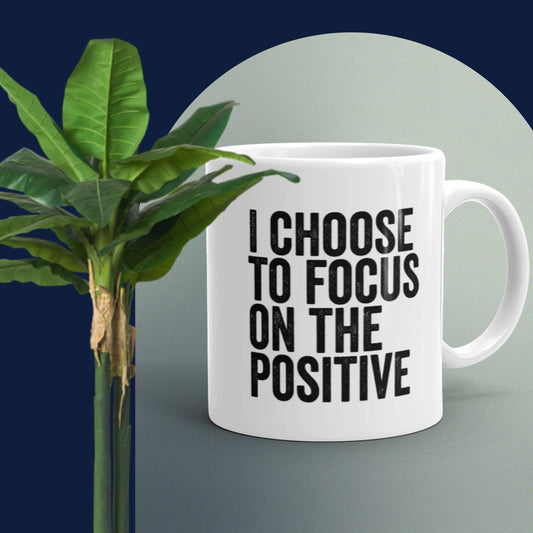 I choose to focus on the positive - Vibemugs