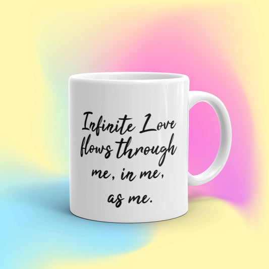 Infinite Love flows through me, in me,  as me. - Vibemugs